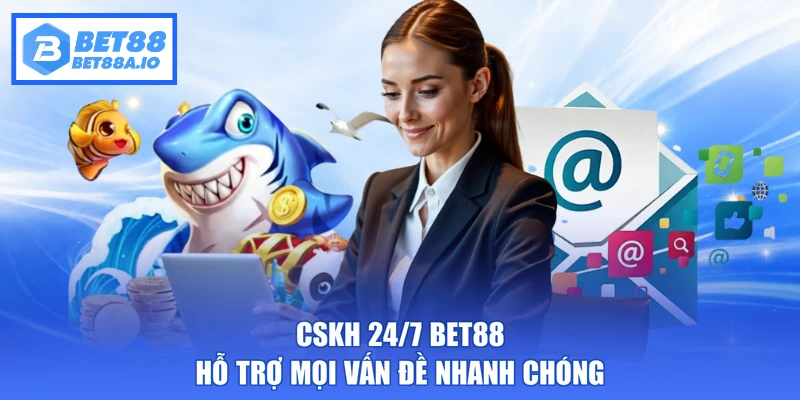 CSKH 24/7 Bet88 hỗ trợ mọi vấn đề nhanh chóng