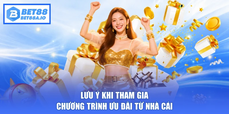 Lưu ý khi tham gia chương trình ưu đãi từ nhà cái