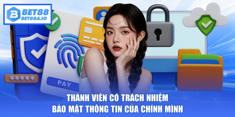 Thành viên có trách nhiệm bảo mật thông tin của chính mình